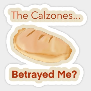 The Calzones Betrayed Me? Sticker